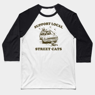 Raccoon Support Local Street Cats Shirt, Funny Raccoon Meme Baseball T-Shirt